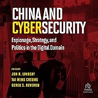 China and Cybersecurity: Espionage, Strategy, and Politics in the Digital Domain China and Cybersecurity: Espionage, Strategy, and Politics in the Digital Domain Audible Audiobook Kindle Paperback Hardcover Audio CD