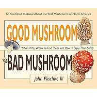 Good Mushroom Bad Mushroom: Who's toxic, Where to find them, and how to enjoy them safely Good Mushroom Bad Mushroom: Who's toxic, Where to find them, and how to enjoy them safely Spiral-bound Kindle