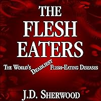 The Flesh Eaters: The World's Deadliest Flesh-Eating Diseases The Flesh Eaters: The World's Deadliest Flesh-Eating Diseases Audible Audiobook Kindle Hardcover Paperback