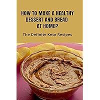 How To Make A Healthy Dessert And Bread At Home?: The Definite Keto Recipes: Coconut Keto Bread Recipe