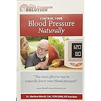 Control Your Blood Pressure Naturally (The Blood Pressure Solution)