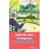 Guida alle nuove tecnologie per giovani anziani (Italian Edition) Guida alle nuove tecnologie per giovani anziani (Italian Edition) Kindle Paperback
