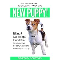 New Puppy!: From New Puppy to Brilliant Family Dog
