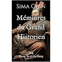 Mémoires du Grand Historien: Shiji, Xiang Yu et Liu Bang (French Edition) Mémoires du Grand Historien: Shiji, Xiang Yu et Liu Bang (French Edition) Kindle Paperback