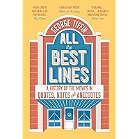 All the Best Lines: An Informal History of the Movies in Quotes, Notes and Anecdotes All the Best Lines: An Informal History of the Movies in Quotes, Notes and Anecdotes Paperback Kindle Hardcover