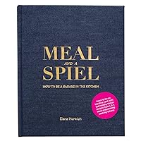 Meal and a Spiel: How to be a Badass in the Kitchen Meal and a Spiel: How to be a Badass in the Kitchen Hardcover