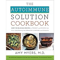The Autoimmune Solution Cookbook: Over 150 Delicious Recipes to Prevent and Reverse the Full Spectrum of Inflammatory Symptoms and Diseases The Autoimmune Solution Cookbook: Over 150 Delicious Recipes to Prevent and Reverse the Full Spectrum of Inflammatory Symptoms and Diseases Hardcover Kindle