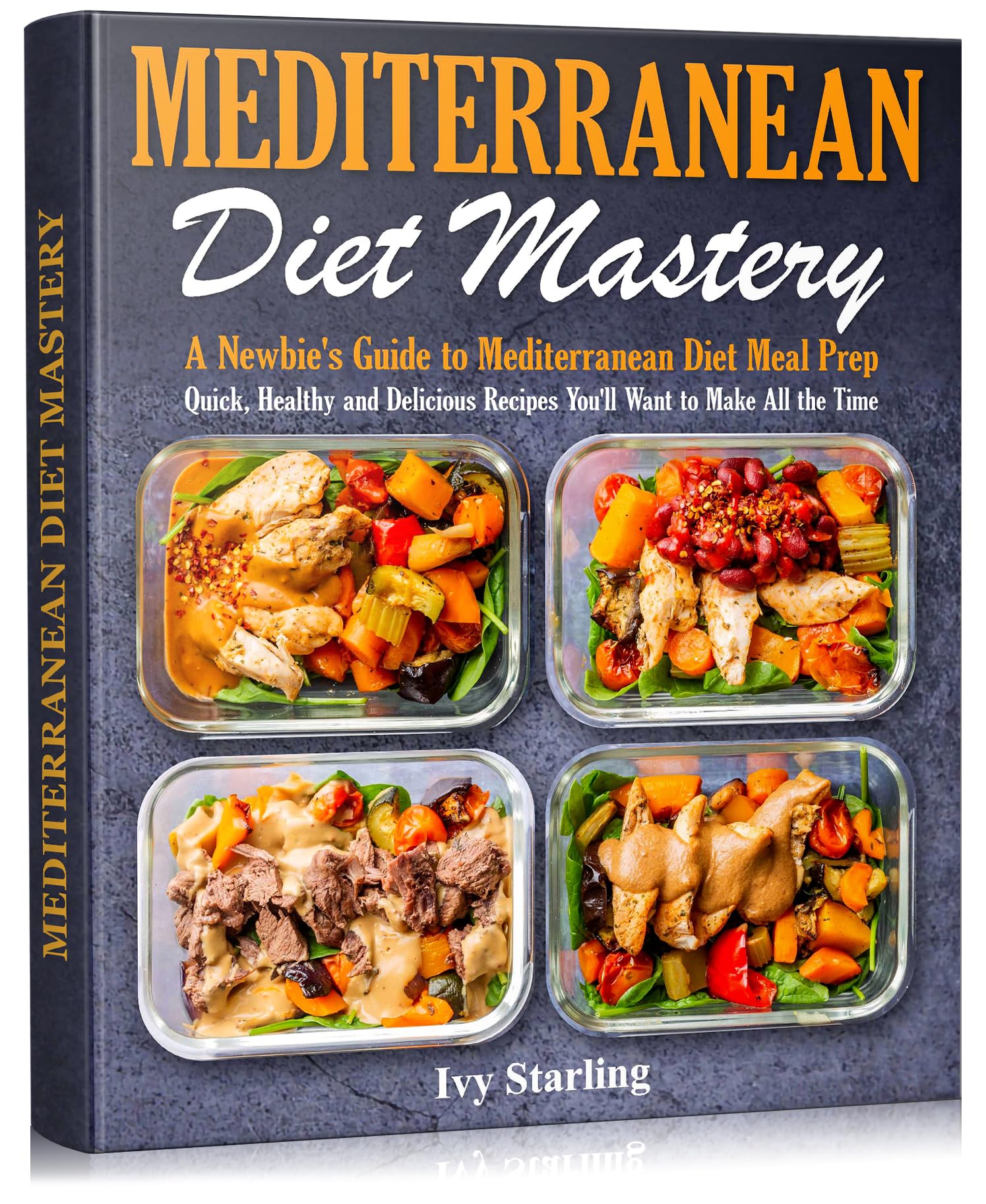 Mediterranean Diet Mastery: A Newbie's Guide to Mediterranean Diet Meal Prep. Quick, Healthy and Delicious Recipes You’ll Want to Make All the Time