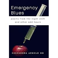 Emergency Blues: Poems from the night shift and other odd hours Emergency Blues: Poems from the night shift and other odd hours Kindle Paperback