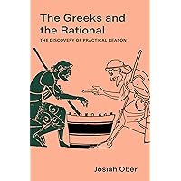 The Greeks and the Rational: The Discovery of Practical Reason (Volume 76) (Sather Classical Lectures) The Greeks and the Rational: The Discovery of Practical Reason (Volume 76) (Sather Classical Lectures) Hardcover Kindle