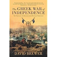 The Greek War of Independence: The Struggle for Freedom from Ottoman Oppression The Greek War of Independence: The Struggle for Freedom from Ottoman Oppression Kindle Hardcover Paperback