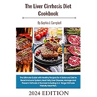 THE LIVER CIRRHOSIS DIET COOKBOOK : The Ultimate Guide with Healthy Recipes For A Balanced Diet To Boost Immune System , Heal Fatty Liver Disease , Manage And Prevent Cirrhosis Of The Liver Includi THE LIVER CIRRHOSIS DIET COOKBOOK : The Ultimate Guide with Healthy Recipes For A Balanced Diet To Boost Immune System , Heal Fatty Liver Disease , Manage And Prevent Cirrhosis Of The Liver Includi Kindle Hardcover Paperback