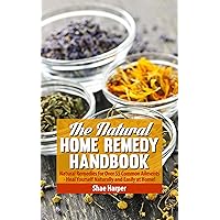 The Natural Home Remedy Handbook: Natural Remedies for Over 55 Common Ailments - Heal Yourself Naturally & Easily at Home! (Asthma, Candida, Colds, Eczema, Sinus, Hayfever, Headaches, Acne + More!) The Natural Home Remedy Handbook: Natural Remedies for Over 55 Common Ailments - Heal Yourself Naturally & Easily at Home! (Asthma, Candida, Colds, Eczema, Sinus, Hayfever, Headaches, Acne + More!) Kindle