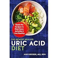 The Newest Healing Uric Acid Diet: Quick Fix Recipes to Heal Gout, Arthritis & Live Healthy The Newest Healing Uric Acid Diet: Quick Fix Recipes to Heal Gout, Arthritis & Live Healthy Kindle Paperback