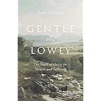 Gentle and Lowly: The Heart of Christ for Sinners and Sufferers Gentle and Lowly: The Heart of Christ for Sinners and Sufferers Hardcover Audible Audiobook Kindle Paperback