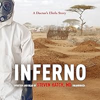 Inferno: A Doctor's Ebola Story Inferno: A Doctor's Ebola Story Audible Audiobook Kindle Hardcover MP3 CD
