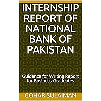 INTERNSHIP REPORT OF NATIONAL BANK OF PAKISTAN : Guidance for Writing Report for Business Graduates