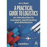 A Practical Guide to Logistics: An Introduction to Transport, Warehousing and Distribution