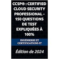 CCSP® : Certified Cloud Security Professional - 150 Questions de Test Expliquées à 100%: Édition de 2024 (French Edition) CCSP® : Certified Cloud Security Professional - 150 Questions de Test Expliquées à 100%: Édition de 2024 (French Edition) Kindle Hardcover Paperback