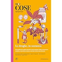 Cose spiegate bene. Le droghe, in sostanza (Italian Edition) Cose spiegate bene. Le droghe, in sostanza (Italian Edition) Kindle Paperback