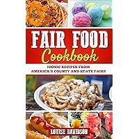 Fair Food Cookbook: Iconic Food Recipes from America's County and State Fairs Fair Food Cookbook: Iconic Food Recipes from America's County and State Fairs Kindle Paperback