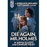 Die Again, Mr. Holmes: A Sherlock Holmes and Lucy James Mystery Die Again, Mr. Holmes: A Sherlock Holmes and Lucy James Mystery Kindle Audible Audiobook Paperback