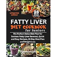 fatty liver diet cookbook for seniors: The Perfect Detox Diet Plan for Seniors: Fatty Liver Reversal, Quick and Easy Recipes, 28-Day Meal Plan and Weight Loss (beating disease with diet) fatty liver diet cookbook for seniors: The Perfect Detox Diet Plan for Seniors: Fatty Liver Reversal, Quick and Easy Recipes, 28-Day Meal Plan and Weight Loss (beating disease with diet) Kindle Paperback