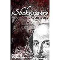 Shakespeare: An Ungentle Life (Arden Shakespeare) Shakespeare: An Ungentle Life (Arden Shakespeare) Paperback Kindle