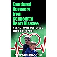 Emotional Recovery from Congenital Heart Disease: A Guide for Children, Youth, Adults and Parents Emotional Recovery from Congenital Heart Disease: A Guide for Children, Youth, Adults and Parents Kindle Paperback