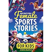 Inspirational Female Sports Stories for Kids: How 12 Remarkable Female Athletes Broke Down Barriers and Led the Way Inspirational Female Sports Stories for Kids: How 12 Remarkable Female Athletes Broke Down Barriers and Led the Way Kindle Paperback Hardcover