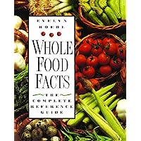Whole Food Facts: The Complete Reference Guide Whole Food Facts: The Complete Reference Guide Paperback