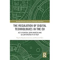 The Regulation of Digital Technologies in the EU: Act-ification, GDPR Mimesis and EU Law Brutality at Play (Routledge Research in the Law of Emerging Technologies) The Regulation of Digital Technologies in the EU: Act-ification, GDPR Mimesis and EU Law Brutality at Play (Routledge Research in the Law of Emerging Technologies) Kindle Hardcover