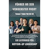 Führen an der Vordersten Front: Ein Leitfaden für Bottom-Up Leadership (Navigating the Leadership Labyrinth 30) (German Edition)