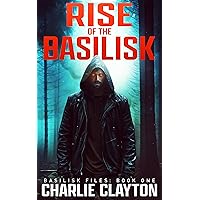 Rise Of The Basilisk: Basilisk Files: Book One Rise Of The Basilisk: Basilisk Files: Book One Kindle Paperback