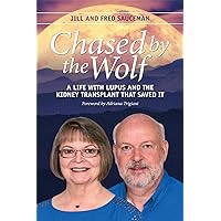 Chased by the Wolf: A Life with Lupus and the Kidney Transplant That Saved It Chased by the Wolf: A Life with Lupus and the Kidney Transplant That Saved It Kindle Paperback