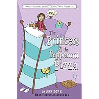 The Princess & the Pepperoni Pizza: A Princess & the Pea Story (What Happens Next(TM) Fairy Tales)