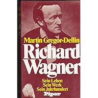Richard Wagner: Sein Leben, sein Werk, sein Jahrhundert Richard Wagner: Sein Leben, sein Werk, sein Jahrhundert Hardcover Kindle Audible Audiobook Paperback