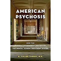 American Psychosis: How the Federal Government Destroyed the Mental Illness Treatment System American Psychosis: How the Federal Government Destroyed the Mental Illness Treatment System Hardcover Audible Audiobook Kindle