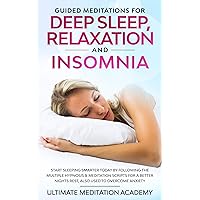 Guided Meditations for Deep Sleep, Relaxation and Insomnia: Start Sleeping Smarter Today by Following the Multiple Hypnosis & Meditation Scripts for a ... Nights Rest, Also Used to Overcome Anxiety Guided Meditations for Deep Sleep, Relaxation and Insomnia: Start Sleeping Smarter Today by Following the Multiple Hypnosis & Meditation Scripts for a ... Nights Rest, Also Used to Overcome Anxiety Kindle Hardcover Paperback