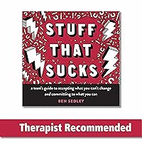 Stuff That Sucks: A Teen's Guide to Accepting What You Can't Change and Committing to What You Can (The Instant Help Solutions Series) Stuff That Sucks: A Teen's Guide to Accepting What You Can't Change and Committing to What You Can (The Instant Help Solutions Series) Paperback Kindle
