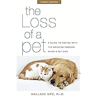 The Loss of a Pet: A Guide to Coping with the Grieving Process When a Pet Dies The Loss of a Pet: A Guide to Coping with the Grieving Process When a Pet Dies Paperback Kindle Audible Audiobook Hardcover Mass Market Paperback Audio CD