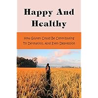 Happy And Healthy: How Gluten Could Be Contributing To Dermatitis, And Even Depression