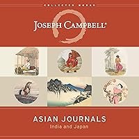 Asian Journals: India and Japan (The Collected Works of Joseph Campbell) Asian Journals: India and Japan (The Collected Works of Joseph Campbell) Audible Audiobook Paperback Kindle