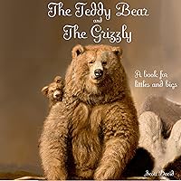 The Teddy Bear and The Grizzly: A book for littles and bigs