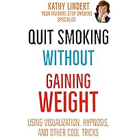QUIT SMOKING WITHOUT GAINING WEIGHT: USING VISUALIZATION, HYPNOSIS AND OTHER REALLY COOL TRICKS QUIT SMOKING WITHOUT GAINING WEIGHT: USING VISUALIZATION, HYPNOSIS AND OTHER REALLY COOL TRICKS Kindle Paperback