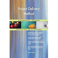 Project Delivery Method A Complete Guide - 2020 Edition Project Delivery Method A Complete Guide - 2020 Edition Kindle Paperback