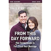From This Day Forward Bible Study Guide: Five Commitments to Fail-Proof Your Marriage From This Day Forward Bible Study Guide: Five Commitments to Fail-Proof Your Marriage Paperback Kindle