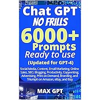 Chat GPT No Frills 6000+ Prompts Ready To Use: (Updated for GPT-4) Mastering the Art of Making Money Online with Top-Tier Prompts Crafted Using Advanced Through Prompt Engineering Techniques Chat GPT No Frills 6000+ Prompts Ready To Use: (Updated for GPT-4) Mastering the Art of Making Money Online with Top-Tier Prompts Crafted Using Advanced Through Prompt Engineering Techniques Kindle Paperback