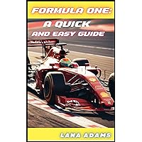 FORMULA ONE: A QUICK AND EASY GUIDE