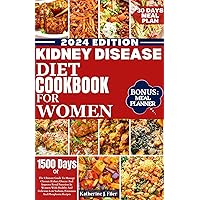 KIDNEY DISEASE DIET COOKBOOK FOR WOMEN: The Ultimate Guide To Manage Chronic Kidney Disease And Improve Renal Function In Women With Healthy And Delicious Low Sodium, Potassium And Phosphorus Recipes KIDNEY DISEASE DIET COOKBOOK FOR WOMEN: The Ultimate Guide To Manage Chronic Kidney Disease And Improve Renal Function In Women With Healthy And Delicious Low Sodium, Potassium And Phosphorus Recipes Kindle Hardcover Paperback